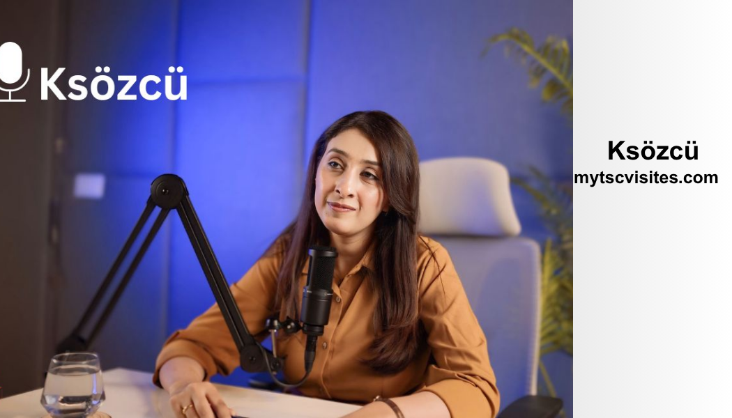 Ksözcü: Meaning, Role, Importance, and Modern Relevance in Communication